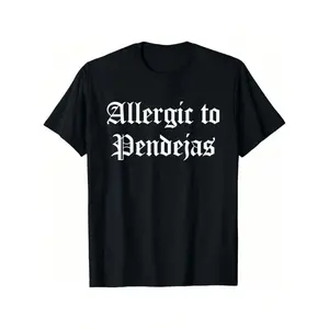 Allergic To Pendejas Funny Quotes T-Shirt -Versatile Basic T-Shirts, Adult funny T-shirt, Gift for Woman and Man