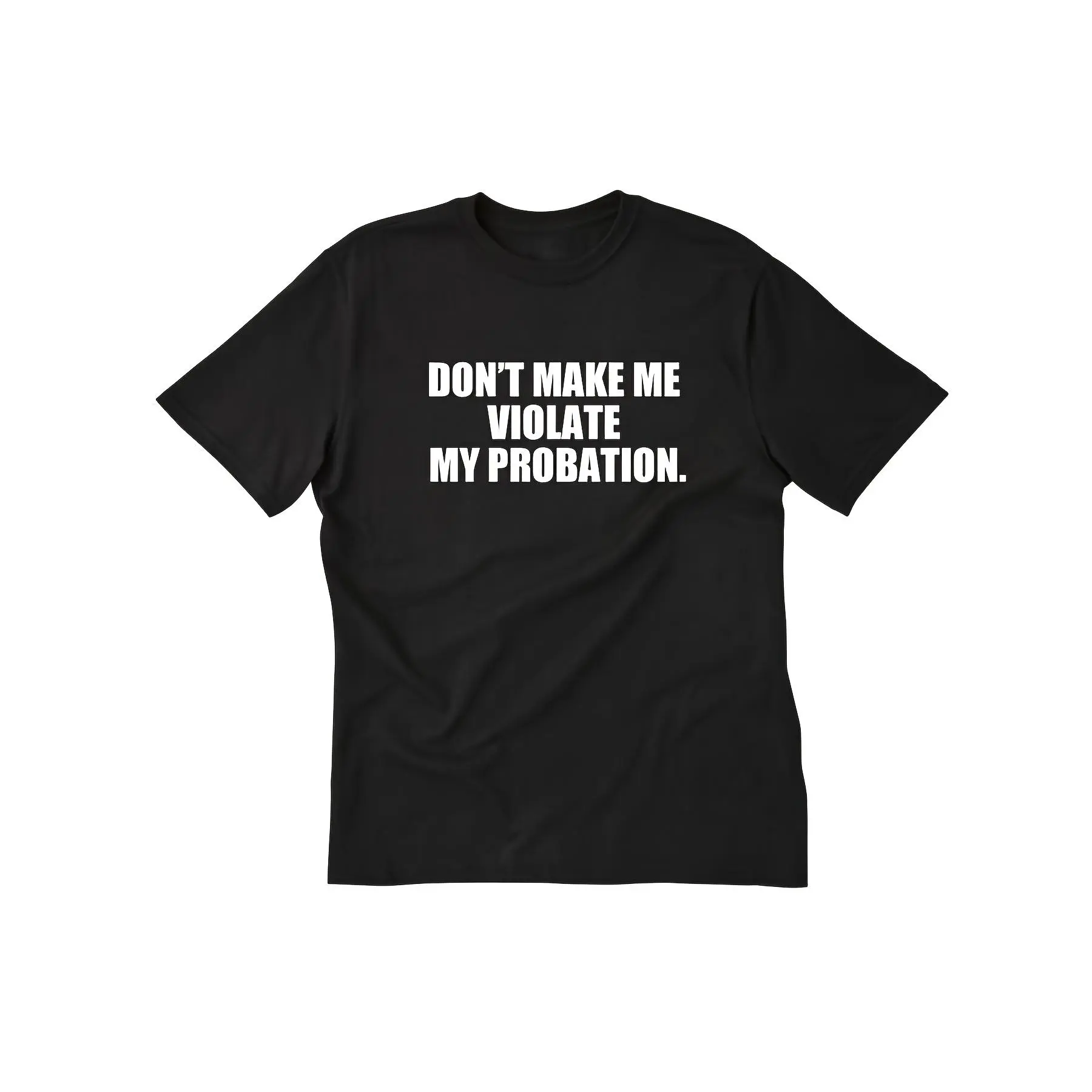 Don't Make Me Violate My Probation T-shirt Hilarious Sarcastic Tee Shirt Funny Black, 100% Cotton, Gift For Men Dad Friends - 220g, Adult funny T-shirt, Gift for Woman and Man