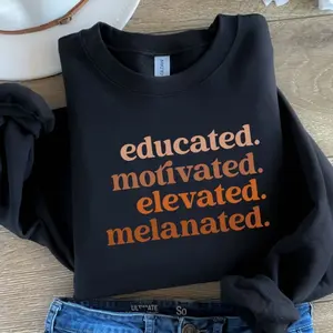 Educated Motivated Melanated Sweatshirt - Black History Month R