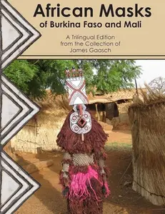 USED-African Masks of Burkina Faso and Mali: A Trilingual Edition from the Collection of James Gaasch by James, Gaasch (Paperback)