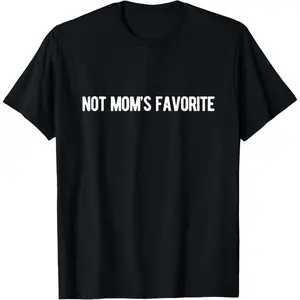 Not Mom's Favorite Funny Favorite Child and Sibling T-Shirt Cotton unisex T-shirt