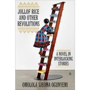 USED-Jollof Rice and Other Revolutions: A Novel in Interlocking Stories by Ogunyemi, Omolola Ijeoma (Hardcover)