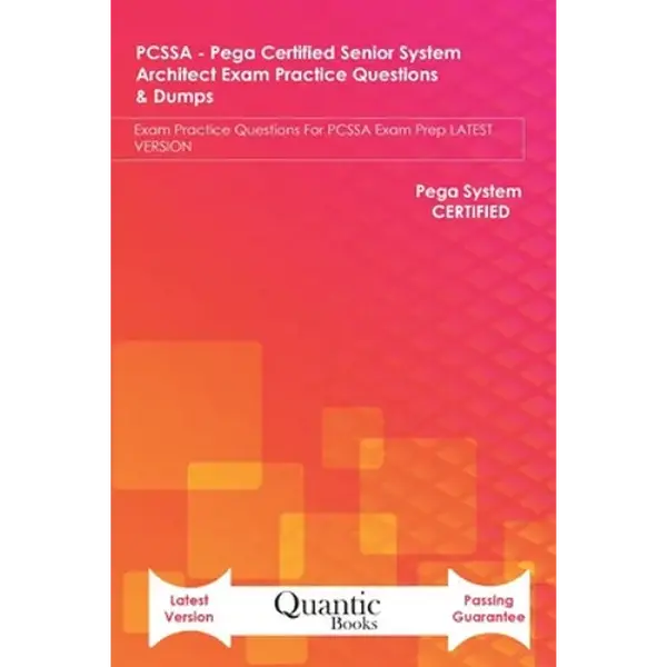 PCSSA - Pega Certified Senior System Architect Exam Practice Questions & Dumps: Exam Practice Questions For PCSSA Exam Prep LATEST VERSION - Paperback