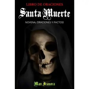 Libro De Oraciones Santa Muerte: Novena, oraciones y pactos! (Colección De La Santa Muerte) (Spanish Edition)