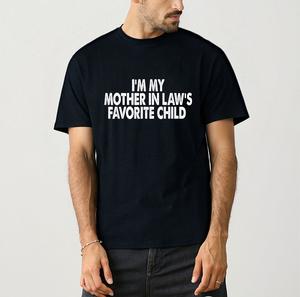 100% Cotton I'm My Mother In Law's Favorite Child Funny Parent T-Shirt