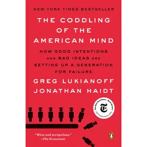 The Coddling of the American Mind: How Good Intentions and Bad Ideas Are Setting Up a Generation for Failure -- Greg Lukianoff - Paperback