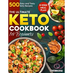 The Ultimate Keto Cookbook for Beginners: 500 Easy and Tasty Keto Recipes with an 8-Week Meal Plan for Everyday Cooking (Keto Guide Cookbook) Paperback – December 11, 2023