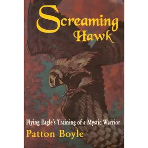 USED-Screaming Hawk: Flying Eagle's Training of a Mystic Warrior by Boyle, Patton (Paperback)