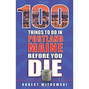 USED-100 Things to Do in Portland, Maine Before You Die by Bob Witkowski (Paperback)