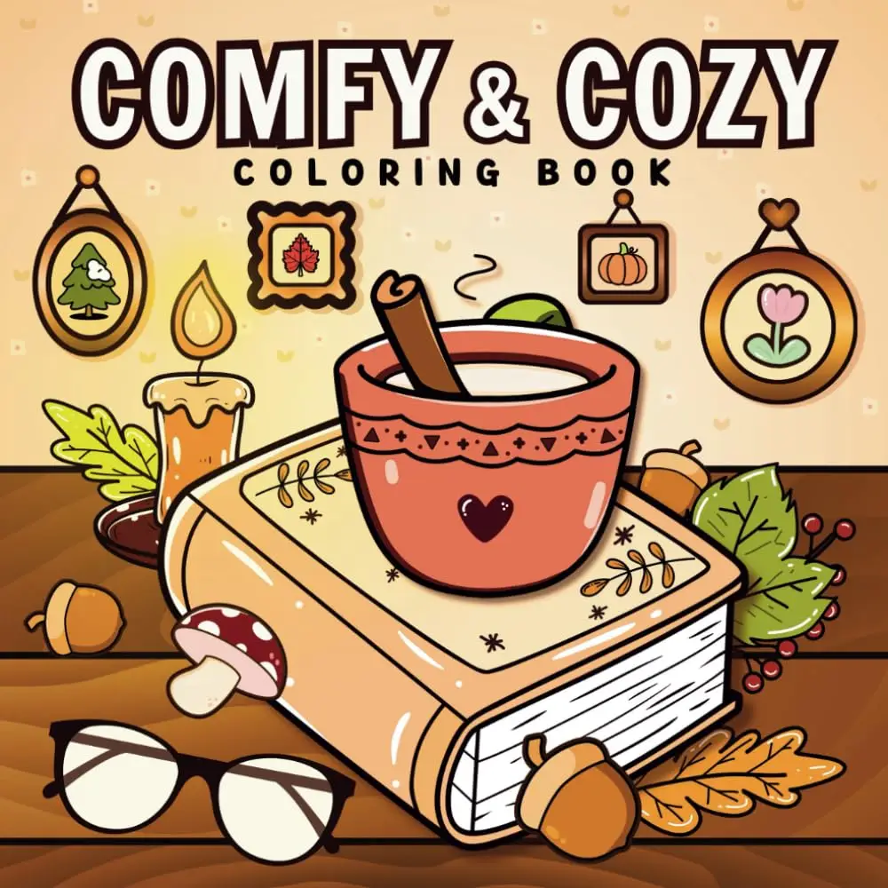 Comfy & Cozy Coloring Book: Bold & Easy, Simple & Cute Pictures Featuring Warm and Hygge-Inspired Designs For Stress Relief and Relaxation