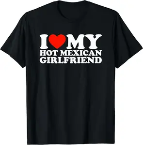 I Love My Hot Mexican Girlfriend T-Shirt | Unisex Cotton Tee Gift