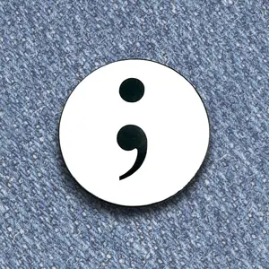 Semicolon ; A Symbol of Hope and continuation - Vinyl and Enamel Lapel or Fabric Pin