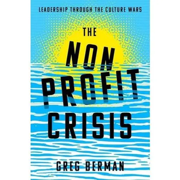USED-The Nonprofit Crisis: Leadership Through the Culture Wars by Berman, Greg (Paperback)