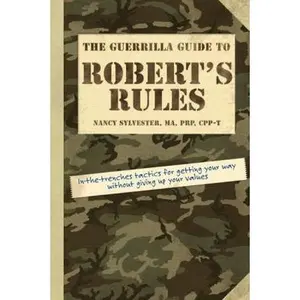 USED-The Guerrilla Guide to Robert's Rules by Nancy Sylvester MA  PRP  CPP-T (Paperback)