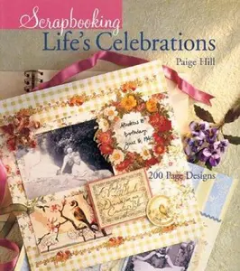 USED-Scrapbooking Life's Celebrations: 200 Page Designs by Paige Hill (Hardcover)