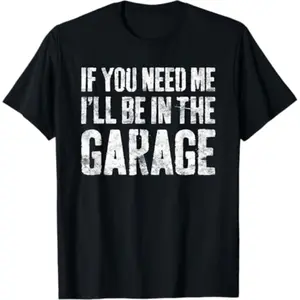 Mechanic Dad TShirt If You Need Me I Will Be in the Garage Mens Casual Top