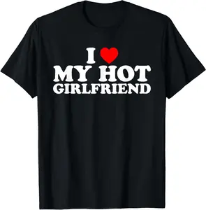 I Love My Hot Girlfriend T-Shirt Cotton Short Sleeve Shirt Casual Tee gift for all streetwear