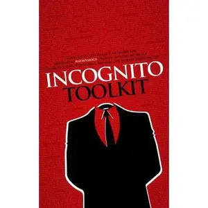 USED-Incognito Toolkit: Tools, Apps, and Creative Methods for Remaining Anonymous, Private, and Secure While Communicating, Publishing, Buying, and Researching Online by Rob Robideau (Paperback)