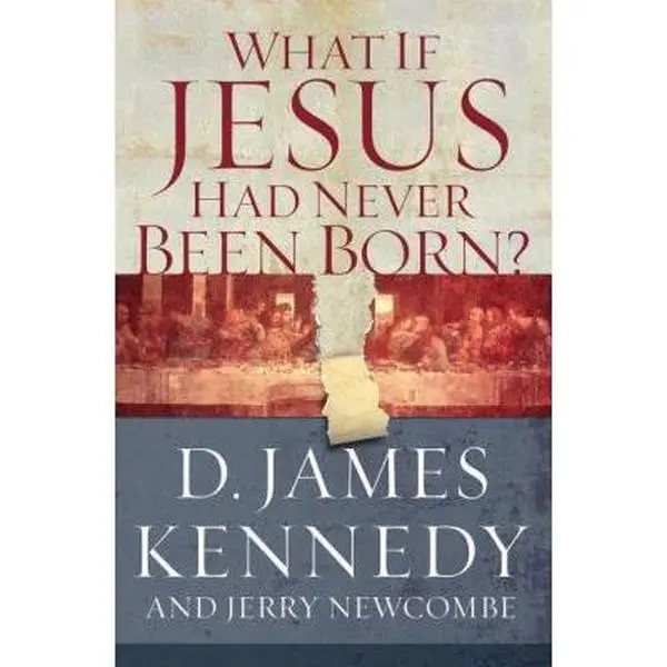 USED-What If Jesus Had Never Been Born?: The Positive Impact of Christianity in History by D. James Kennedy (Paperback)