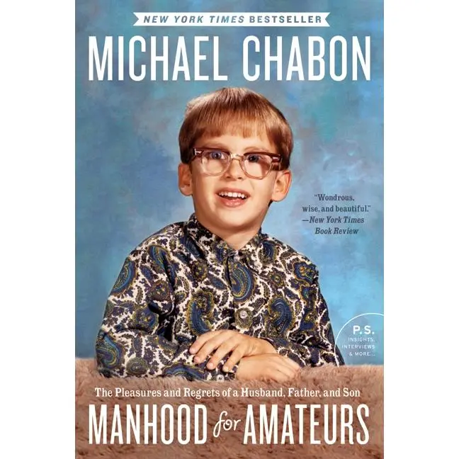 Manhood for Amateurs: The Pleasures and Regrets of a Husband, Father, and Son by Michael Chabon [Paperback Book]