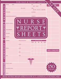 Nurse Report Sheet: Mega 150 Pages - SBAR Notebook for ICU & General Nursing, Suitable For Both Day & Night Shifts for Patient Handoffs