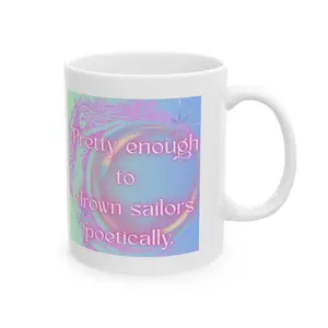 Pretty enough to drown sailors, actually Mug | Ceramic Coffee Cup