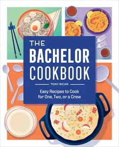 The Bachelor Cookbook by Tony Rican: Easy Recipes for One Two or a Crew - 100 Classic Puerto Rican Dishes for Traditional Flavors and Convenience