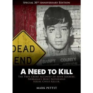 USED-A Need To Kill: The True-Crime Account of John Joubert, Nebraska's Most Notorious Serial Child Killer by Pettit, Mark (Paperback)