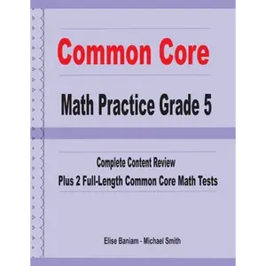 Common Core Math Practice Grade 5: Complete Content Review Plus 2 Full-length Common Core Math Tests - Paperback