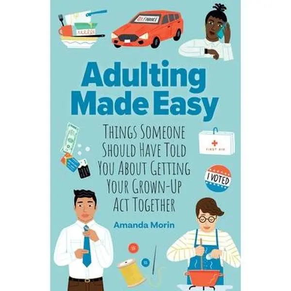 Adulting Made Easy: Things Someone Should Have Told You about Getting Your Grown-Up ACT Together -- Amanda Morin, Paperback