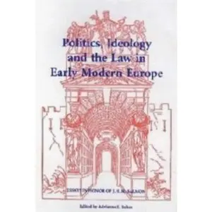 USED-Politics, Ideology and the Law in Early Modern Europe: Essays in Honor of J.H.M. Salmon by Adrianna E. Bakos (Hardcover)