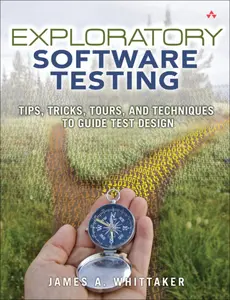 USED-Exploratory Software Testing: Tips, Tricks, Tours, and Techniques to Guide Test Design by Whittaker, James (Paperback)