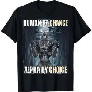 Casual Cotton T Shirt Featuring Human By Chance and Alpha By Choice Humor with Alpha Wolf Meme Design