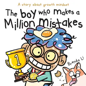 The Boy Who Makes A Million Mistakes: A Story About Growth Mindset for Kids to Boost Confidence, Self-Esteem and Resilience -- Brenda Li - Paperback