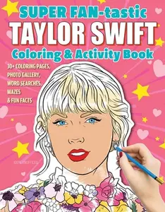 Super Fan-Tastic Taylor Swift Coloring & Activity Book: 30+ Coloring Pages, Photo Gallery, Word Searches, Mazes, & Fun Facts -- Jessica Kendall - Paperback