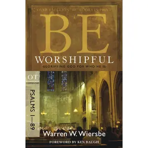 Be Worshipful (Psalms 1-89): Glorifying God for Who He Is (The BE Series Commentary)