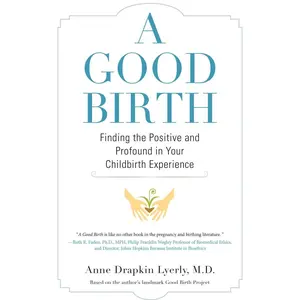 USED-A Good Birth: Finding the Positive and Profound in Your Childbirth Experience by Lyerly, Anne (Paperback)