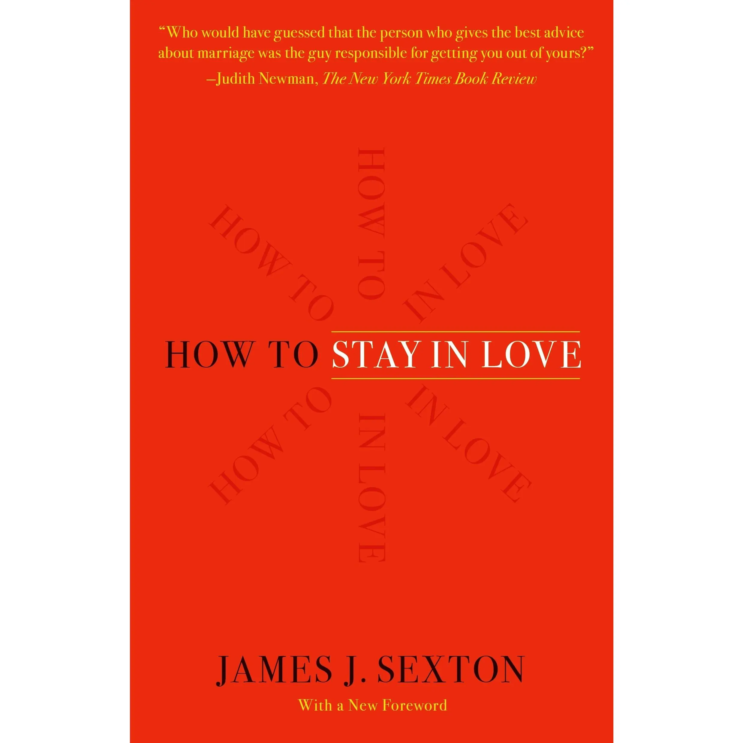 How to Stay in Love: Practical Wisdom from an Unexpected Source -- James J. Sexton - Paperback