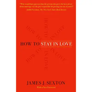 How to Stay in Love: Practical Wisdom from an Unexpected Source -- James J. Sexton - Paperback