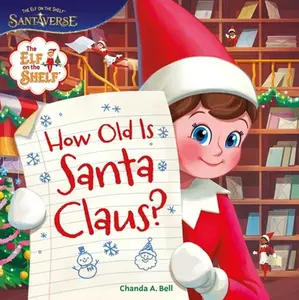 The Elf on the Shelf: How Old Is Santa Claus? -- Chanda A. Bell - Hardcover