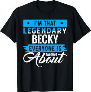 I'M That Legendary Becky Everyone Is Talking About Becky T-Shirt