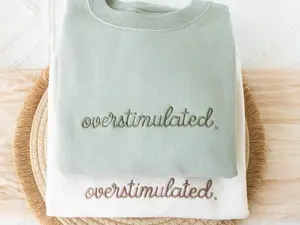 [Made In USA] Embroidered Overstimulated Sweatshirt: Funny Mental Health Sweatshirt