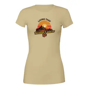 Living That Because I Said So Life T-Shirt