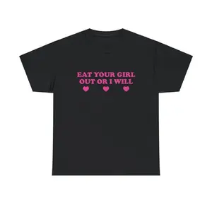 Eat Your Girl Out Or I Will Unisex Tee Y2K Iconic Funny It Girl Meme Phrase Shirt Sassy Gift Unhinged Chaotic Viral Quote, Adult funny T-shirt, Gift for Woman and Man,summervibes