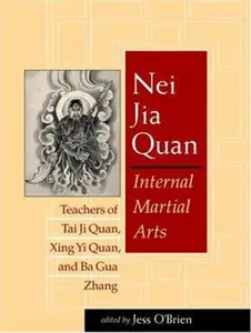 USED-Nei Jia Quan: Internal Martial Arts Teachers of Tai Ji Quan, Xing Yi Quan, and Ba Gua Zhang (Paperback)
