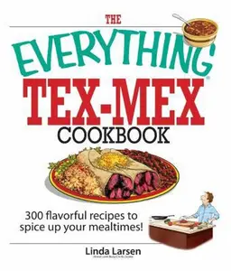 USED-The Everything Tex-Mex Cookbook: 300 Flavorful Recipes to Spice Up Your Mealtimes! by Linda Larsen (Paperback)