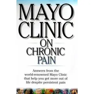 USED-Mayo Clinic on Chronic Pain: Lead a More Active and Productive Life With Answers from the World-Renownedmayo Clinic by Mayo Clinic Staff (Paperback)