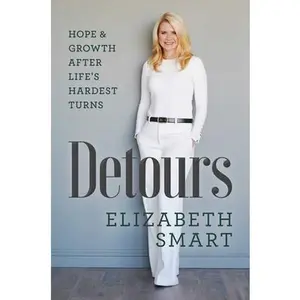 Detours: Hope & Growth After Life's Hardest Turns -- Elizabeth Smart, Hardcover