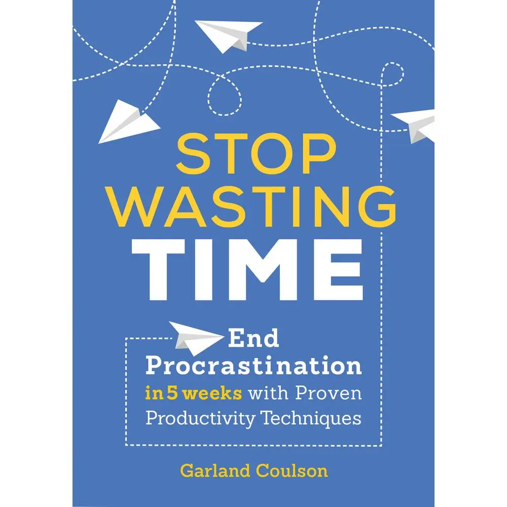 USED-Stop Wasting Time: End Procrastination in 5 Weeks with Proven Productivity Techniques by Coulson, Garland (Paperback)
