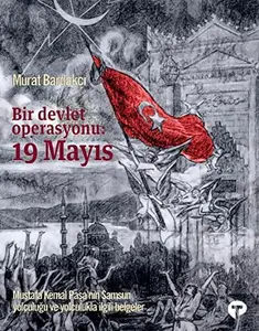 USED-Bir Devlet Operasyonu: 19 Mayis -Mustafa Kemal Pasa'nin Samsun Yolculugu ve Yolculukla Ilgili Belgeler- by Murat Bardakçi (Hardcover)